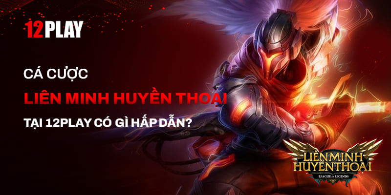 Giới thiệu game cược liên minh huyền thoại