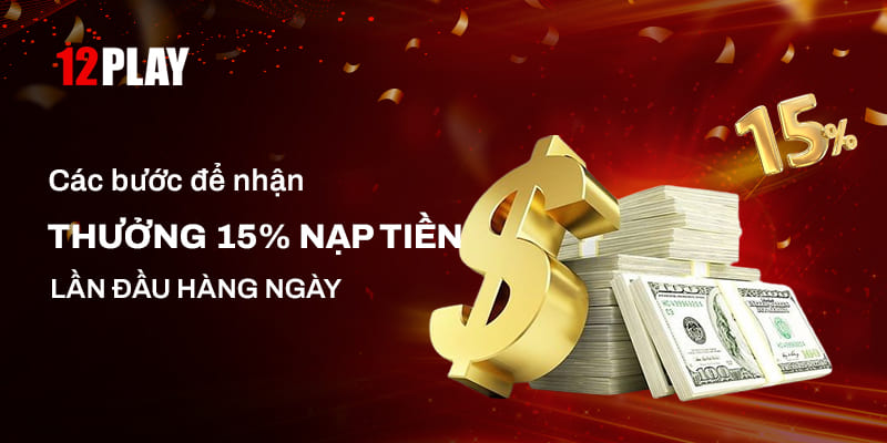 Hướng dẫn nhận thưởng 15% nạp tiền lần đầu hàng ngày