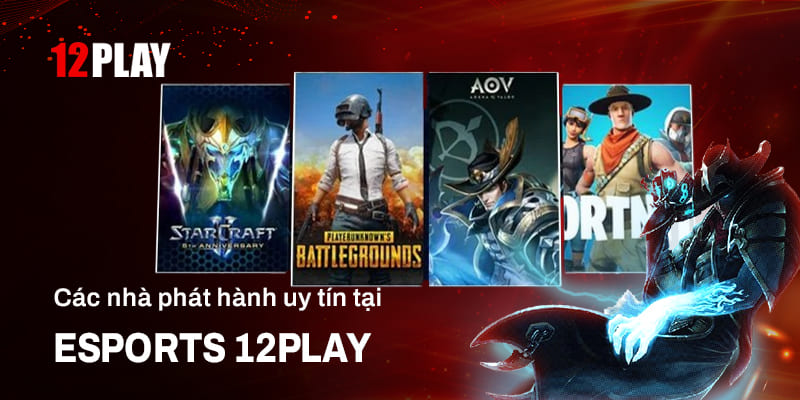 Các nhà phát hành game Esports uy tín tại 12Play