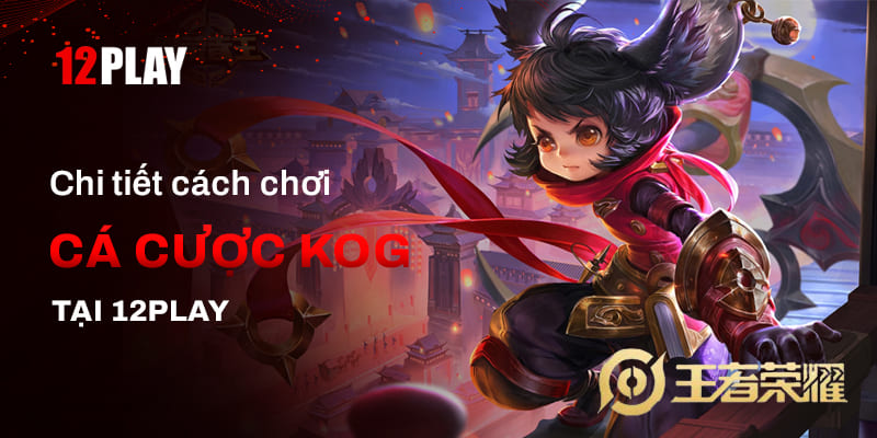 Cách cá cược cược KOG tại 12Play