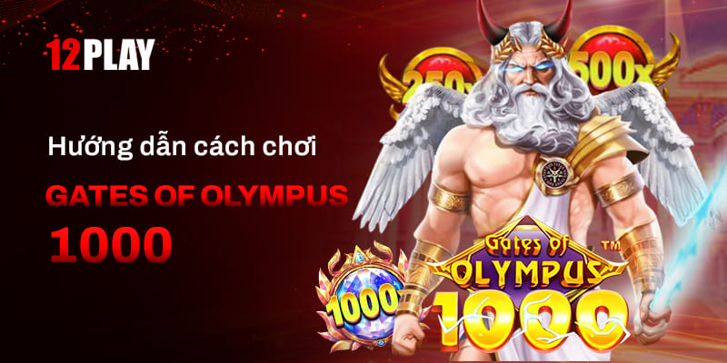 Cách chơi Gates of Olympus 1000 đơn giản dễ hiểu