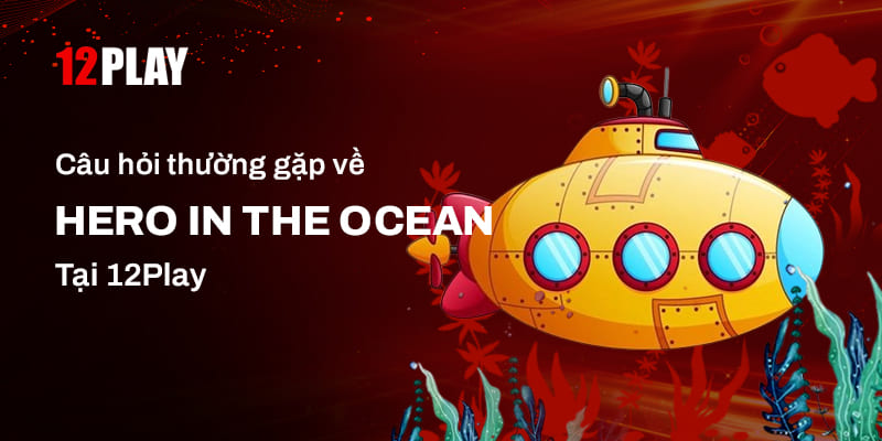 Một vài thắc mắc về  Hero in the Ocean