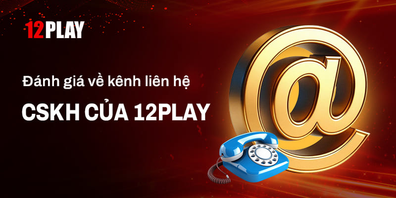 Đánh giá chất lượng kênh liên hệ 12Play