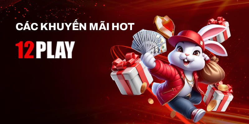 Danh sách khuyến mãi cực hot trong năm 2024 tại 12Play