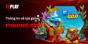 Quy định và cách tham gia game bắn cá Fishing God 12Play