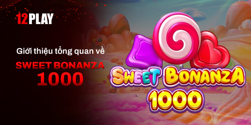 Tìm hiểu đôi nét về tựa game Sweet Bonanza 1000 tại 12Play