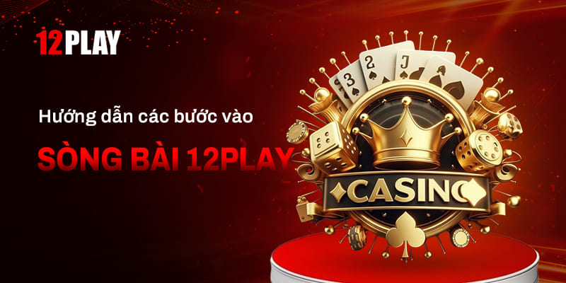 Hướng dẫn cược tại live casino 12Play