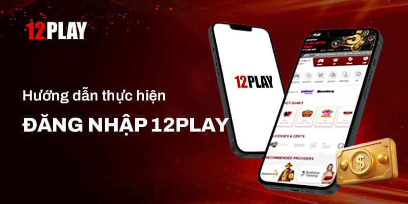 Các bước Đăng nhập 12Play cho người mới