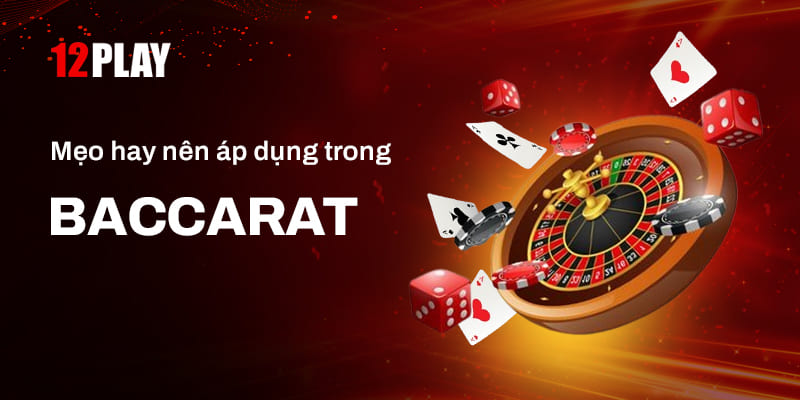 Cập nhật luật chơi và cách thắng game Baccarat 12Play chi tiết nhất