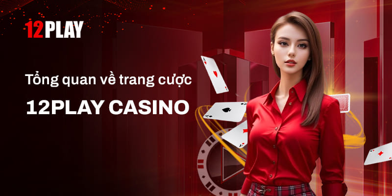 Trải nghiệm sòng bài trực tuyến 12Play đầy sang trọng