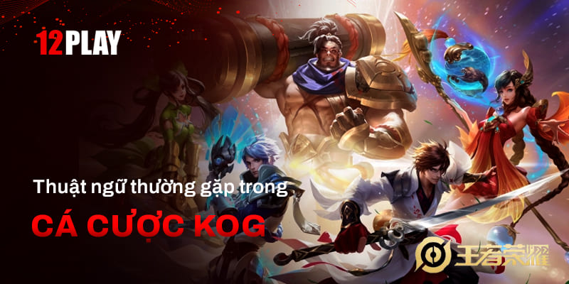 Thuật ngữ thường gặp trong game cược King of Glory