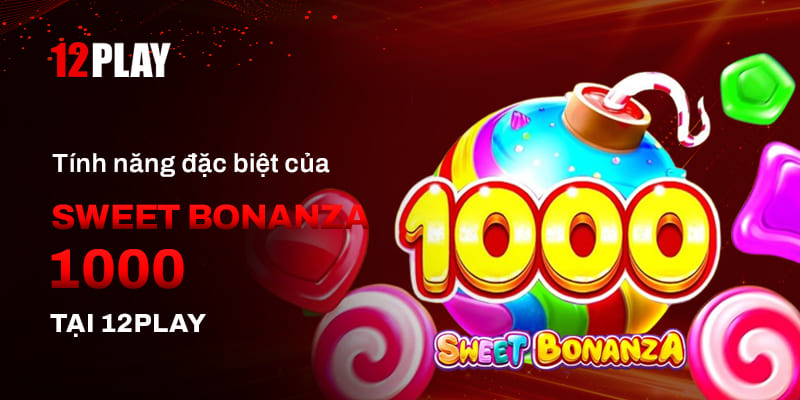 Các tính năng đặc biệt trong game Sweet Bonanza 1000