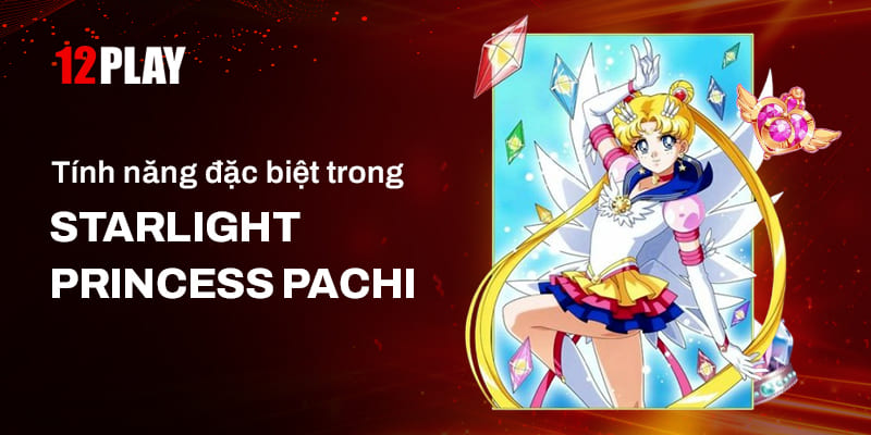 Các tính năng đặc biệt trong game Starlight Princess Pachi