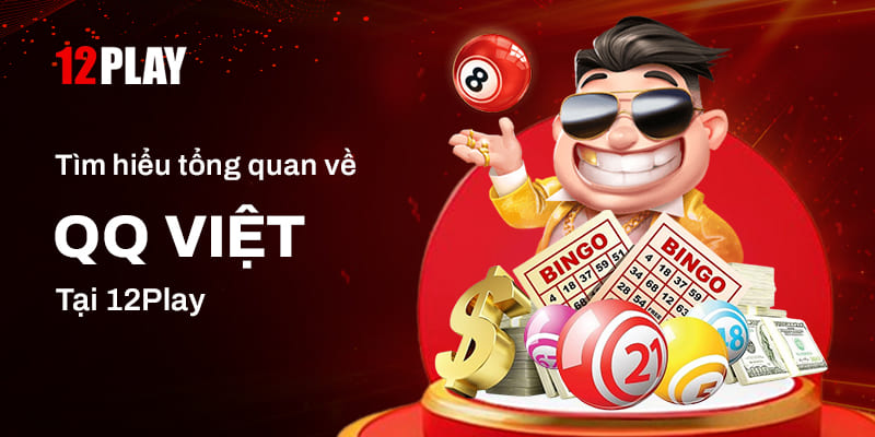 Tìm hiểu chung về sảnh QQ Việt tại 12Play