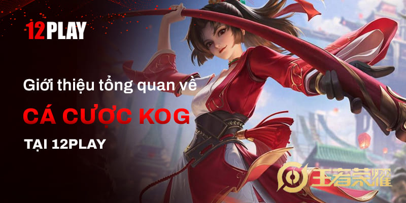 Thông tin về game cược KOG tại 12Play