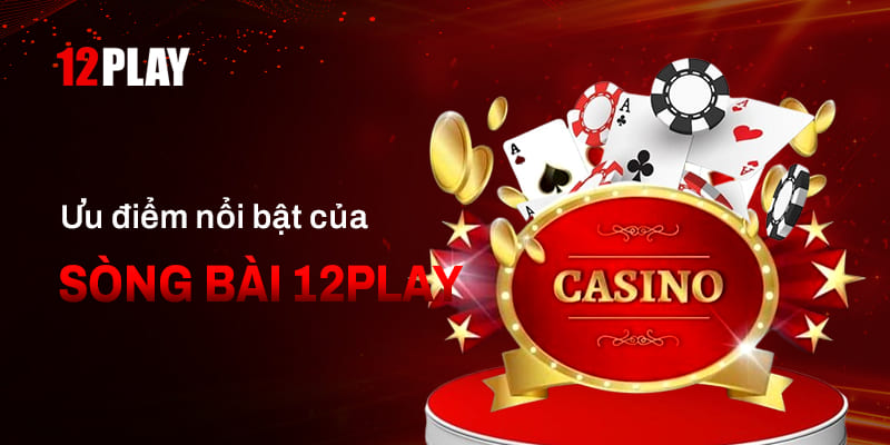 Ưu điểm của sòng bài tại 12Play